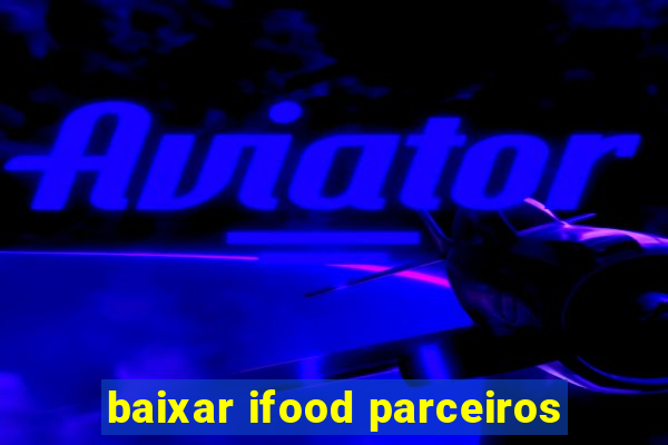 baixar ifood parceiros